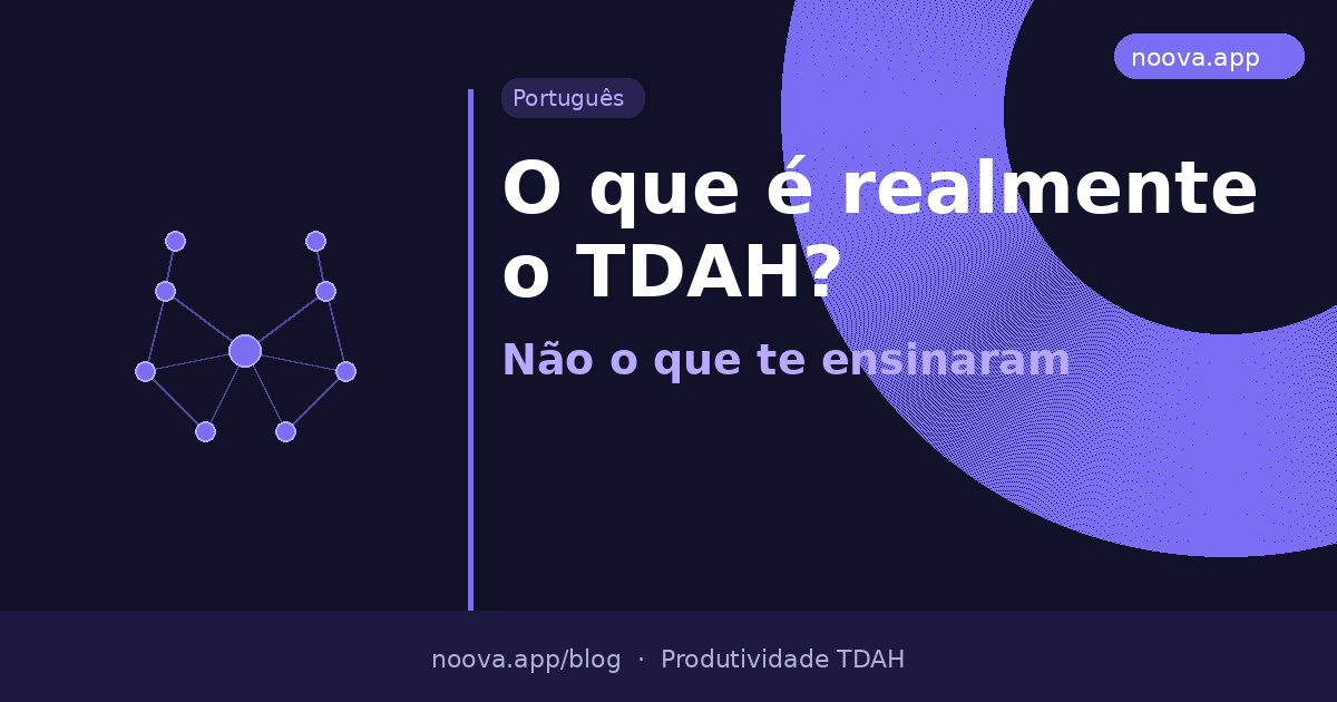 O que é realmente o TDAH? (Não o que te ensinaram)