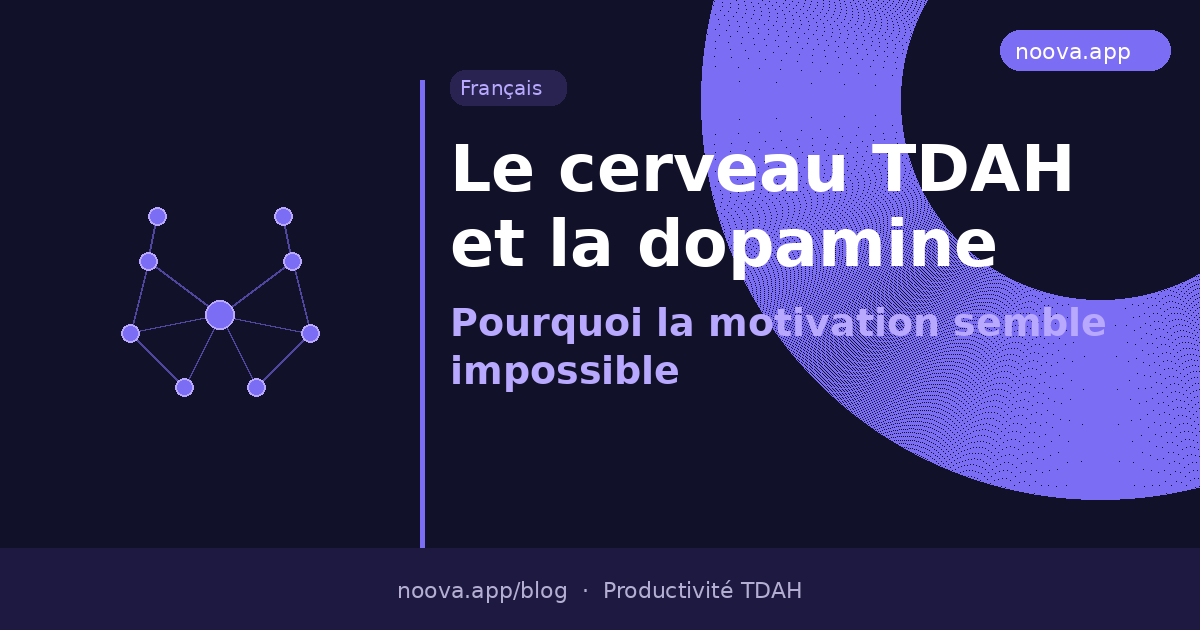 Le cerveau TDAH et la dopamine : Pourquoi la motivation semble impossible (et quoi faire)