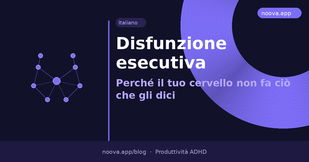 Disfunzione esecutiva: Perché il tuo cervello non fa ciò che gli dici