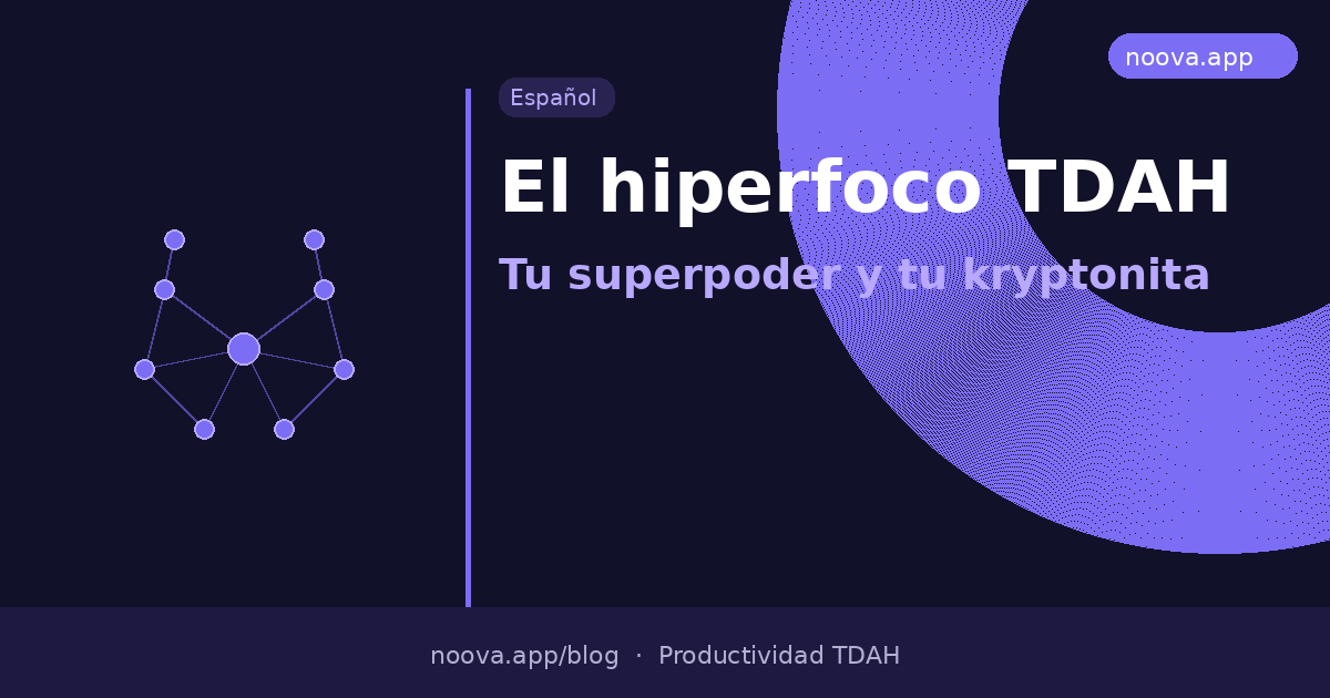 El hiperfoco TDAH: Tu superpoder y tu kryptonita