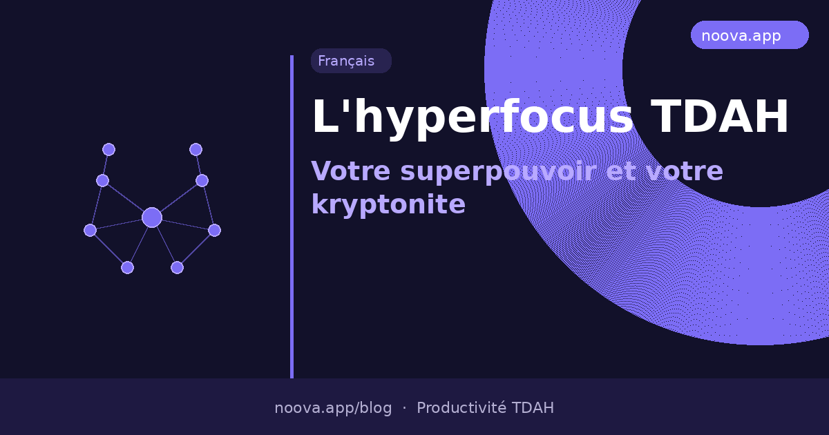 L'hyperfocus TDAH : Votre superpouvoir et votre kryptonite