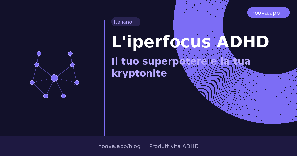 L'iperfocus ADHD: Il tuo superpotere e la tua kryptonite