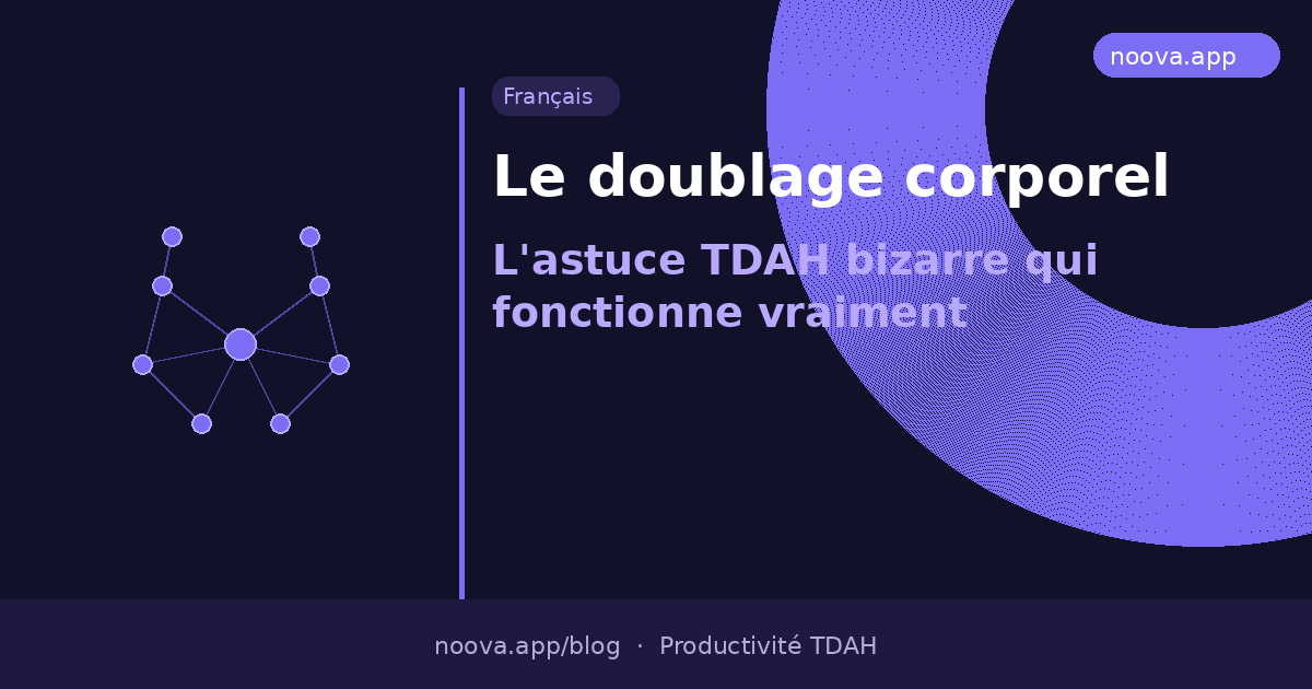 Le doublage corporel : L'astuce bizarre du TDAH qui fonctionne vraiment