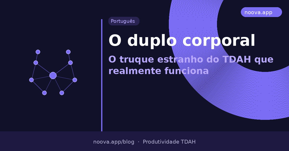O duplo corporal: O truque estranho do TDAH que realmente funciona