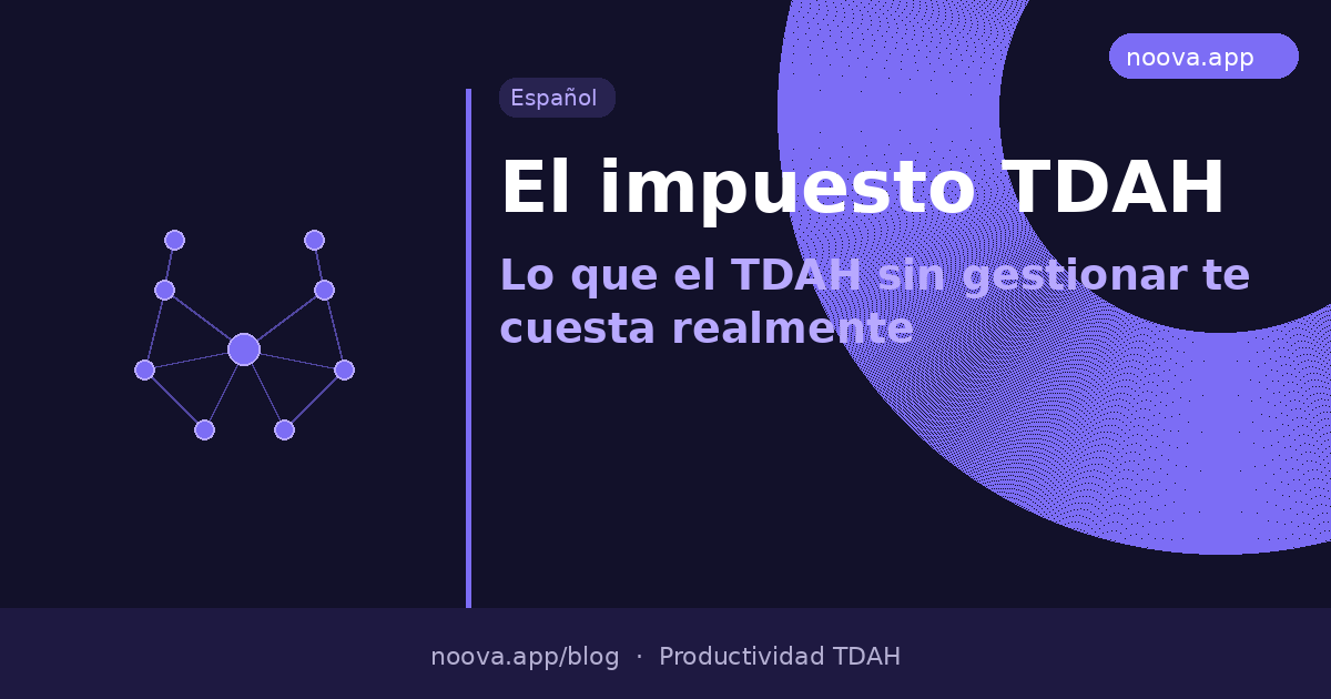 El impuesto TDAH: Lo que el TDAH sin gestionar te cuesta realmente