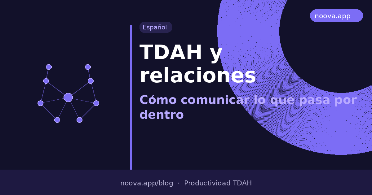 TDAH y relaciones: Cómo comunicar lo que pasa por dentro