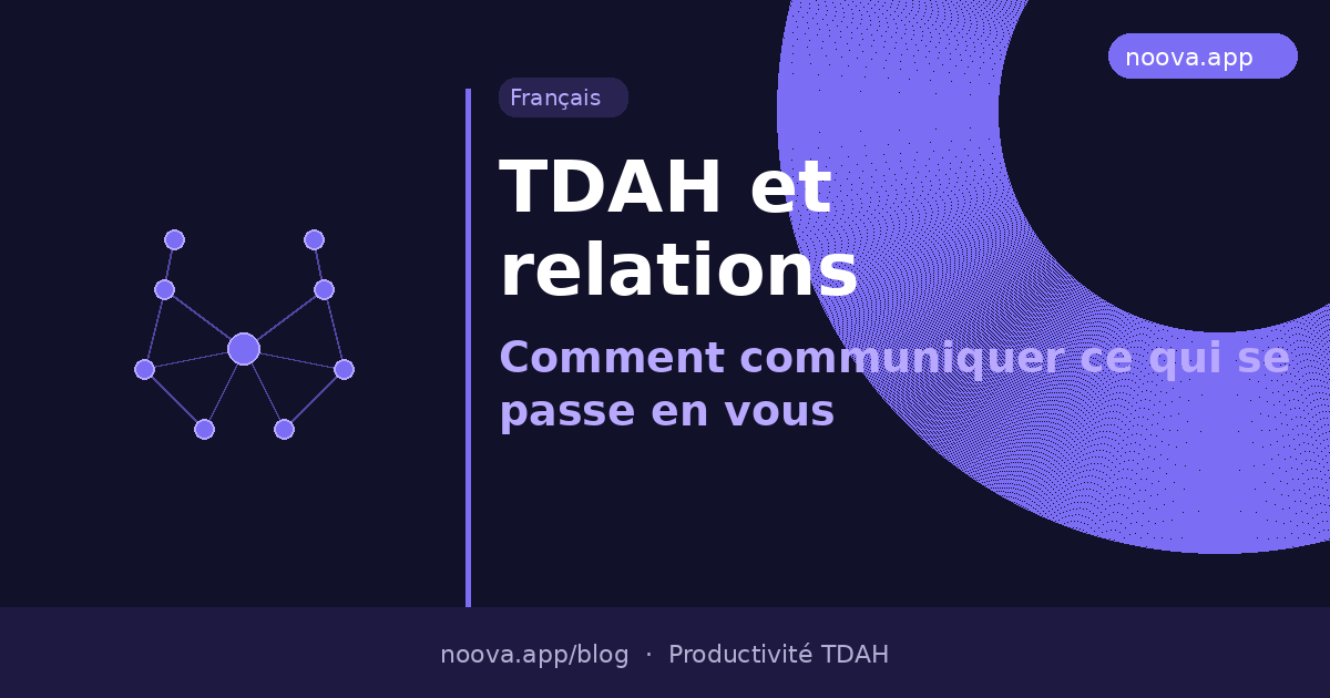 TDAH et relations : Comment communiquer ce qui se passe en vous