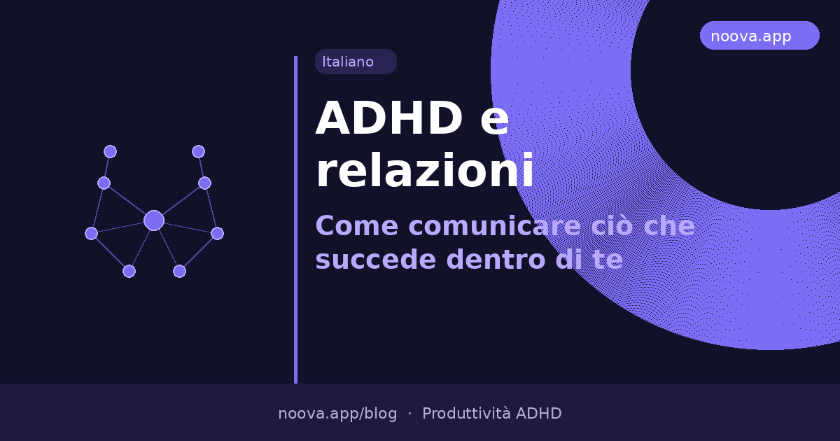ADHD e relazioni: Come comunicare ciò che succede dentro di te