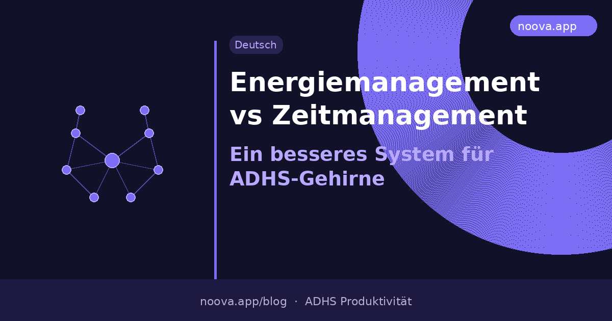Energiemanagement vs. Zeitmanagement: Ein besseres System für ADHS-Gehirne