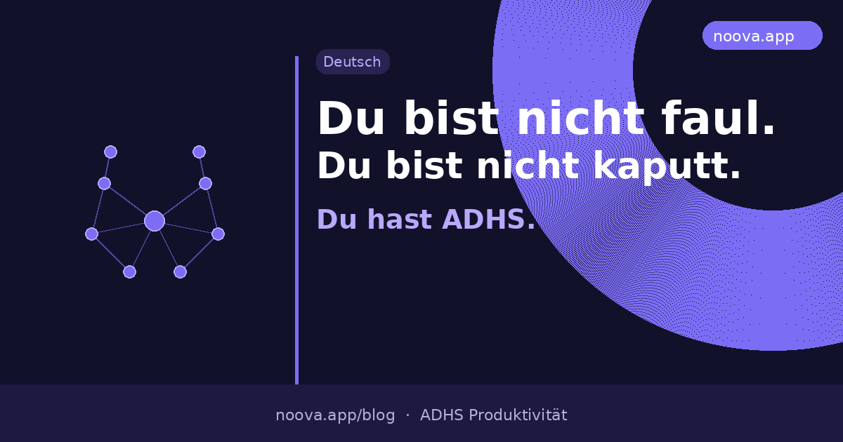 Du bist nicht faul. Du bist nicht kaputt. Du hast ADHS.