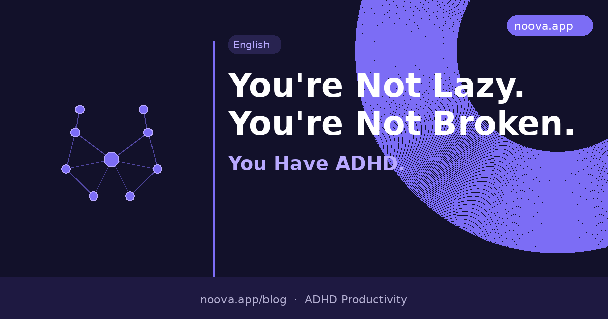 You're Not Lazy. You're Not Broken. You Have ADHD.