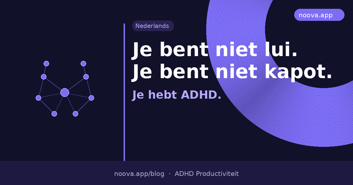 Je bent niet lui. Je bent niet kapot. Je hebt ADHD.